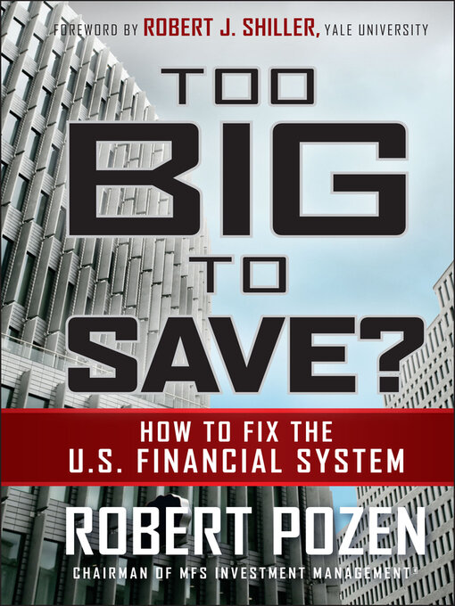 Title details for Too Big to Save How to Fix the U.S. Financial System by Robert Pozen - Available